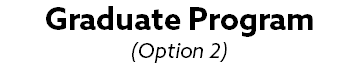 Graduate Program  (Option 2)