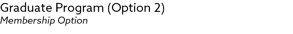 Graduate Program (Option 2) Membership Option